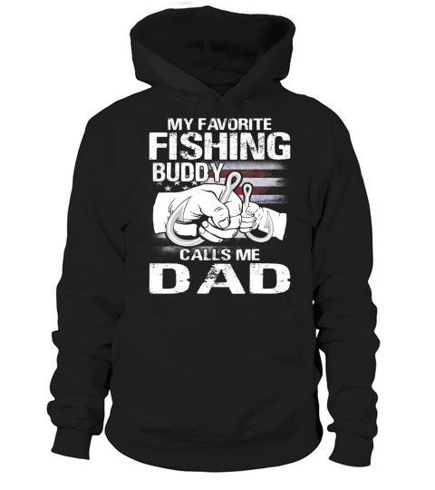 My Favorite Fishing Buddy Calls Me Dad T-Shirt Hoodie Unisex
