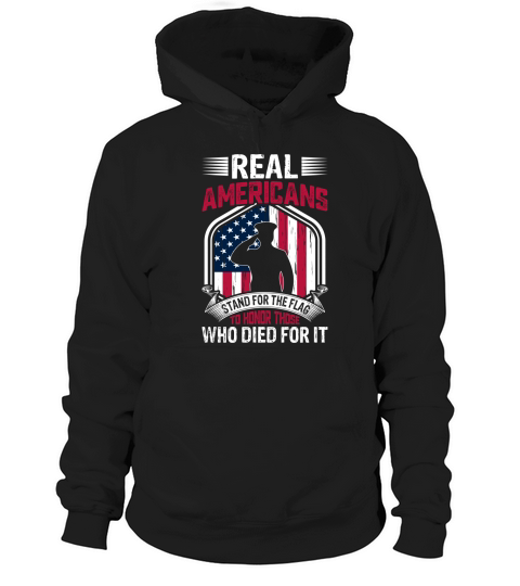 Real Americans Stand For The Flag To Honor Those Who Died For It Hoodie Unisex