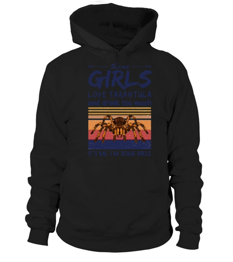 Some Girls Love Tarantula And Drink Too Much Hoodie Unisex