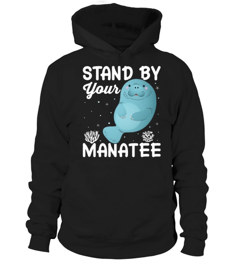 Stand by Your Manatee - Funny Sea Cows Dugong Hoodie Unisex