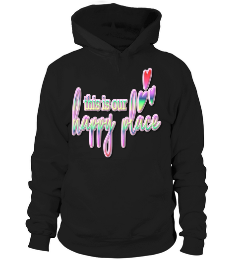 This is Our Happy Place Colorful Text Hoodie Unisex