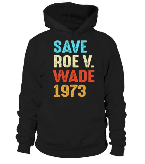 Vintage Save Roe 1973 Feminist Feminism Pro Choice Hoodie Unisex