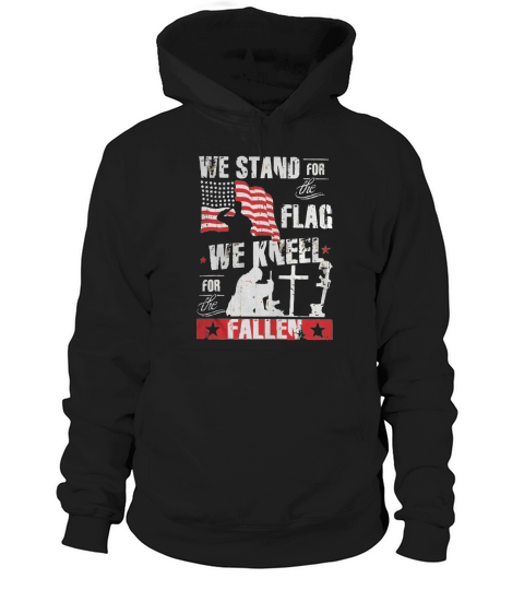 WE STAND FOR THE FLAG, WE KNEEL FOR THE FALLEN Hoodie Unisex