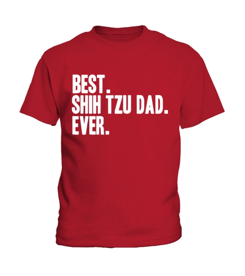 Best Shih Tzu Dad Ever Shirt ShihTzus Shirts Kids T-Shirt