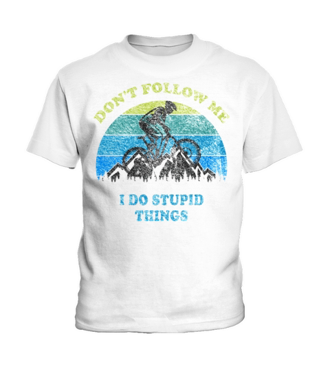 Dont Follow Me I Do Stupid Things Mountain Biking Kids T-Shirt