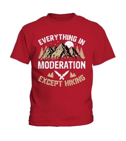 Everything in Moderation Except Hiking Funny Hiker Kids T-Shirt