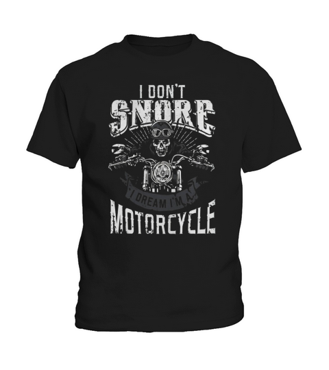 I Dont Snore I Dream Im A Motorcycle Shirt Biker Dad Father Kids T-Shirt
