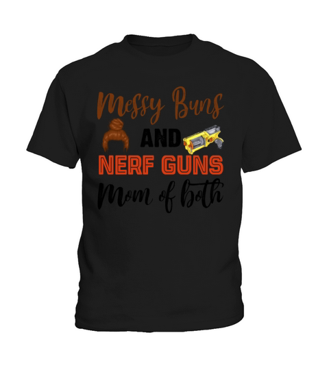 Messy Buns And Nerf Guns Mom Of Both Funny Kids T-Shirt
