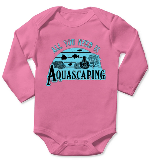Aquarist All You Need Is Aquascaping Fish Aquarium Long Sleeve Baby One-Piece