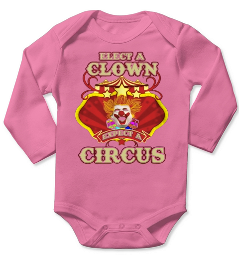 Elect A Clown Expect A Circus T Shirt Long Sleeve Baby One-Piece