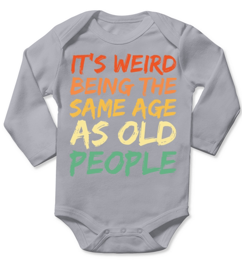 Its Weird Being The Same Age As Old People Long Sleeve Baby One-Piece