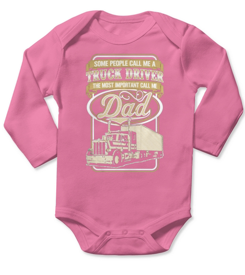 TRUCK DRIVER MY MOST IMPORTANT CALL ME DAD TSHIRT SHIRT TSHIRT HOODIE Long Sleeve Baby One-Piece