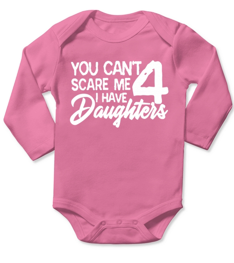 You Cant Scare Me I Have 4 Daughters Long Sleeve Baby One-Piece