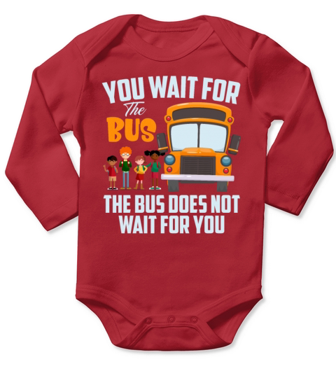 You Wait For The Bus The Bus Does Not Wait For You Long Sleeve Baby One-Piece