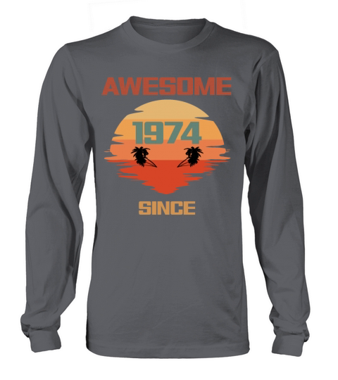 48th Birthday Awesome Since 1974 Long sleeved Unisex