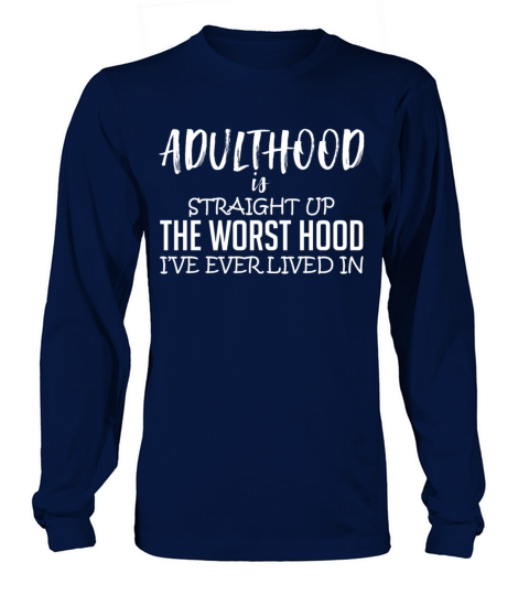 Adulthood Is Straight Up The Worst Hood Long sleeved Unisex