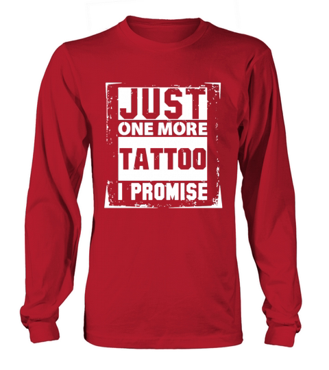 Just One More Tattoo I Promise T-Shirt_1 Long sleeved Unisex
