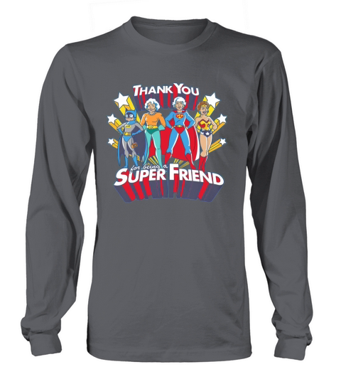 The Golden Girl Thank You For Being A Super Friend Shirt Long sleeved Unisex
