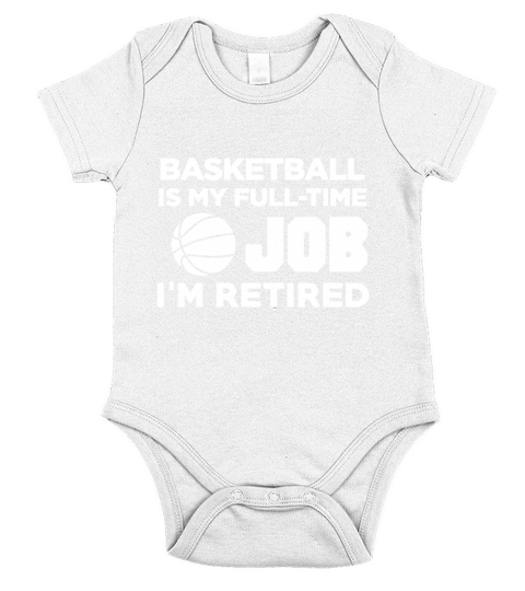 Basketball Is My Full Time Job Im Retired Hobby T-Shirt Short Sleeve Baby One-Piece