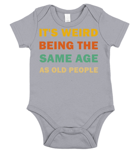 Its Weird Being The Same Age As Old People Funny Short Sleeve Baby One-Piece
