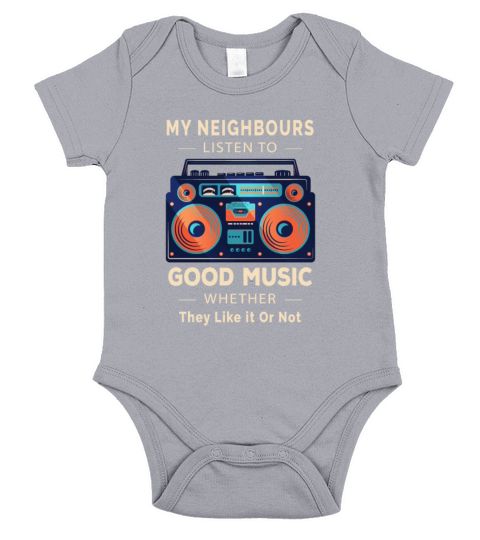 My Neighbours Listen to Good Music Whether They Short Sleeve Baby One-Piece