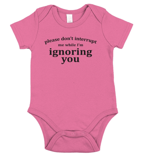 Please Dont Interrupt Me While Im Ignoring You Short Sleeve Baby One-Piece