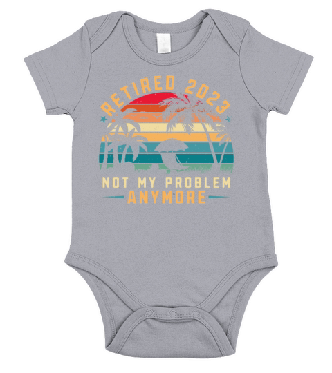 Retired 2023 Not My Problem Anymore Short Sleeve Baby One-Piece
