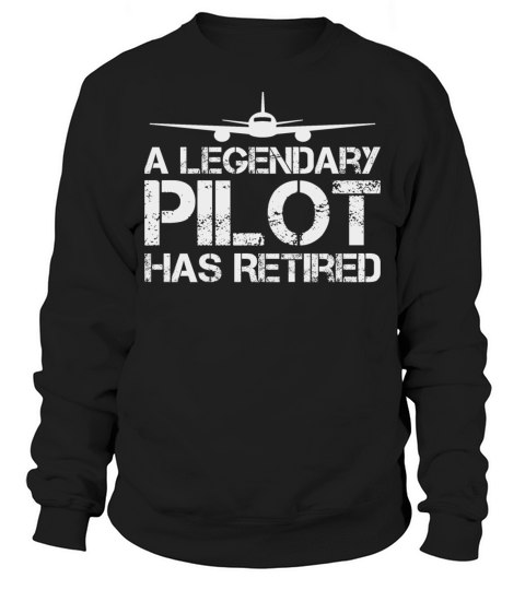 A Legendary Pilot Has Retired Funny Re Sweatshirt Unisex