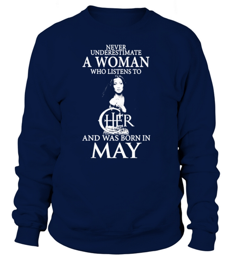A Woman Who Listens To Cher And Was Born In May Sweatshirt Unisex