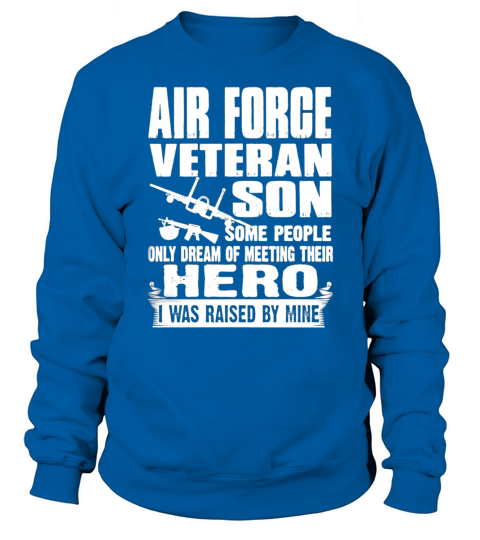 AIR FORCE VETERAN SON  I WAS RAISED BY MY HERO SHIRT TSHIRT HOODIE Sweatshirt Unisex