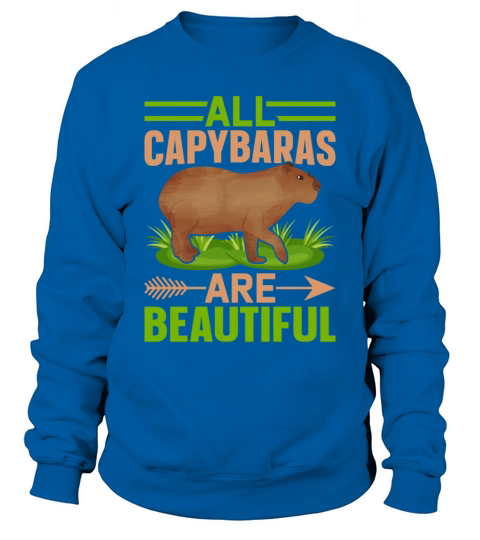 All Capybaras Are Beautiful - Funny Rodent Sweatshirt Unisex