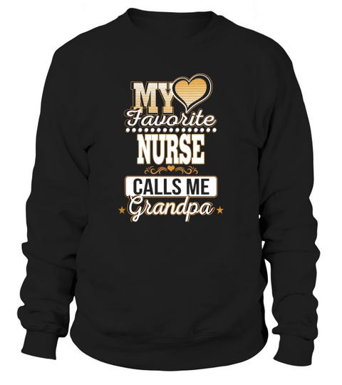 Best Family Jobs Gifts, Funny Works Gifts Ideas My Favorite NURSE Calls Me Grandpa Sweatshirt Unisex