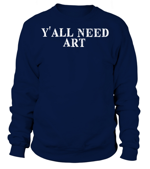 Best Friend Funny - Y all Need Art Sweatshirt Unisex