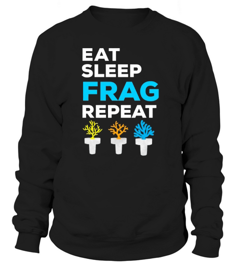 Eat Sleep Frag Repeat T Shirt Reef Saltwater Aquarium Tshirt Sweatshirt Unisex