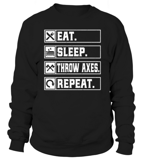 Eat Sleep Throw Axes Repeat - Ax Throwing Lover Sweatshirt Unisex