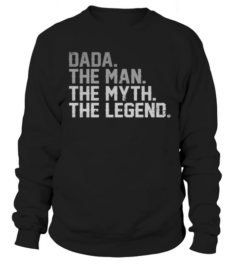 Father Day Dada The Man The Myth The Legend shirt Sweatshirt Unisex