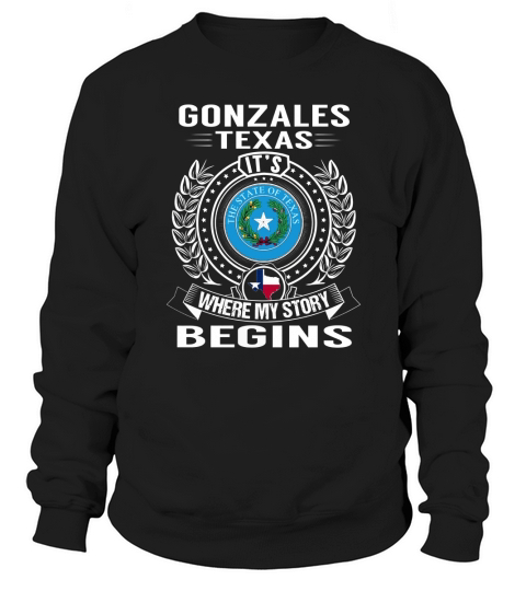 Gonzales, Texas Its Where My Story Begins Sweatshirt Unisex
