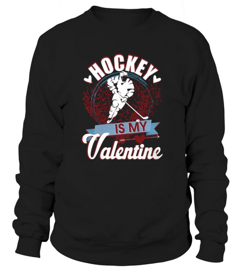 Hockey Is My Valentine Shirt Sweatshirt Unisex