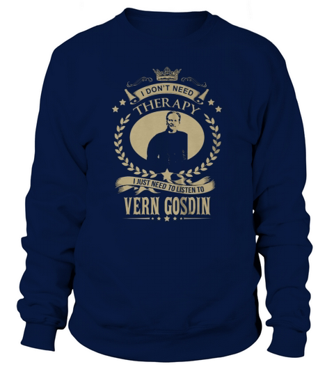 I Dont Need Therapy I Just Need To Listen To VERN GOSDIN - Unisex Long Sleeve Sweatshirt Unisex