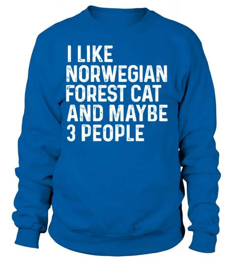 I Like Norwegian Forest Cat And Maybe 3 People Sweatshirt Unisex