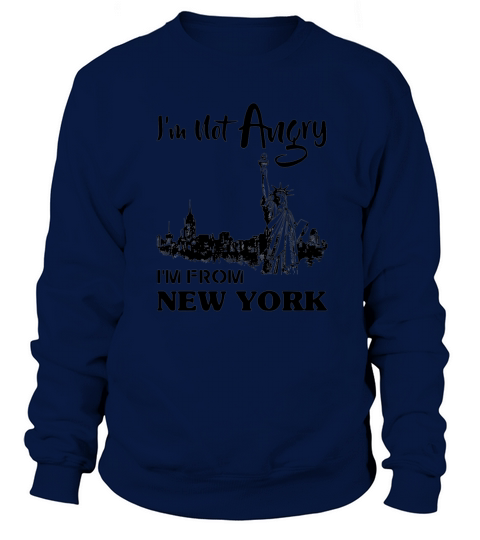 I’m not Angry I’m from New York shirt Sweatshirt Unisex