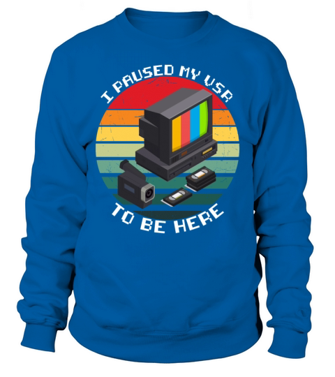 I Paused my VCR to be Here funny VCR Day Gift Sweatshirt Unisex