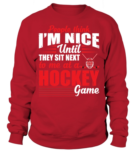 Im Nice Until They Sit Next To Me At Hockey Game Sweatshirt Unisex