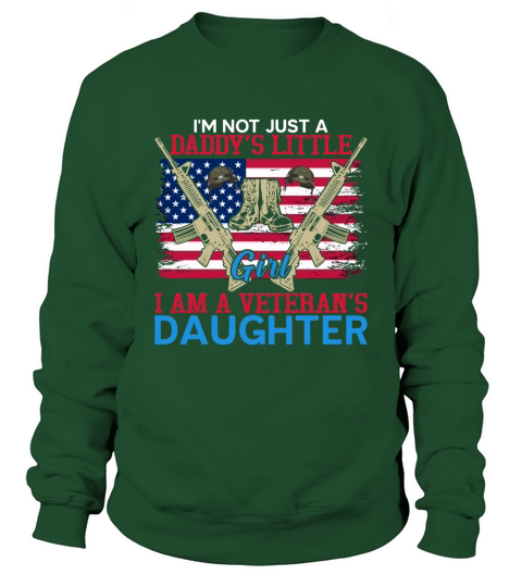 im Not Just A daddys Little Girl I Am A Veterans Daughter Sweatshirt Unisex