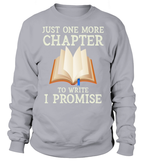 Just One More Chapter To Write I Promise Writing Sweatshirt Unisex