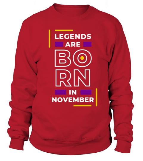 LEGEND ARE BORN IN NOVEMBER Sweatshirt Unisex