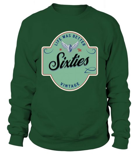 Life was better in the sixties 60s shirt Sweatshirt Unisex