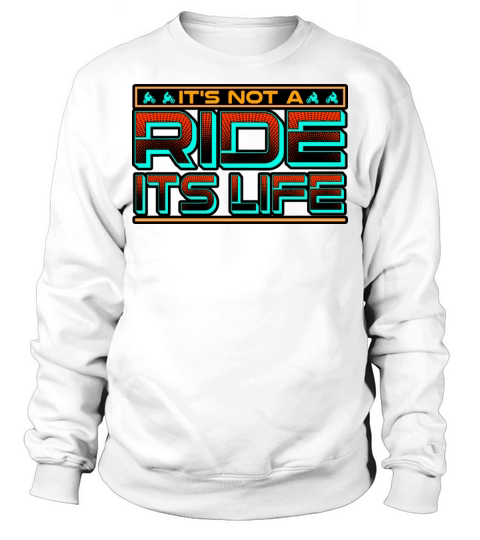 Motorbike Its Not A Ride Its Life Sweatshirt Unisex