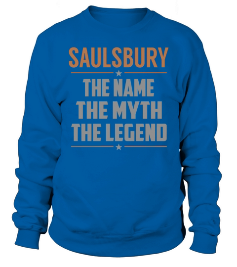 SAULSBURY The Name The Myth The Legend Name Shirts Sweatshirt Unisex