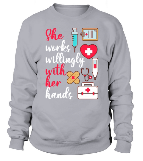 She Works Willingly With Her Hands Funny Nurse Sweatshirt Unisex